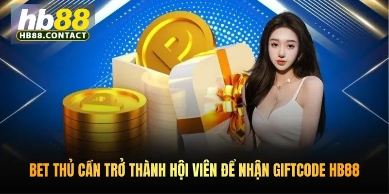 Cách Nhận Code HB88 - Bật Mí Cách Nhận Quà Khủng Từ Nhà Cái 4 Bet thủ cần trở thành hội viên để nhận giftcode HB88