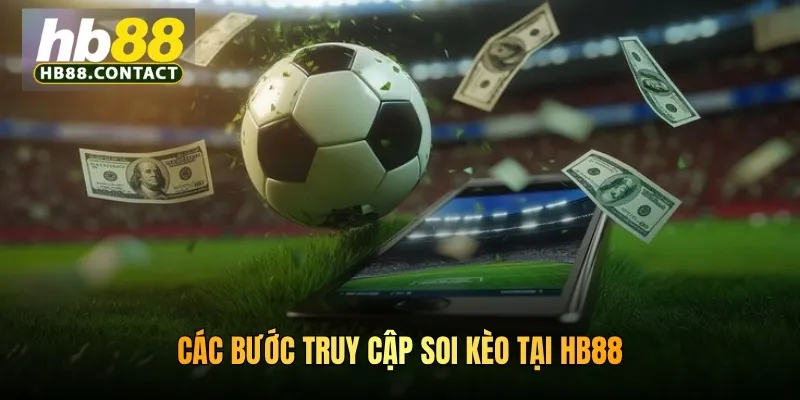 Các bước truy cập soi kèo tại HB88