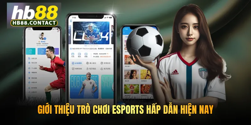 Cách Chơi Esports HB88 - Hướng Dẫn Đầy Đủ Từ A Đến Z 5 Giới thiệu trò chơi Esports hấp dẫn hiện nay